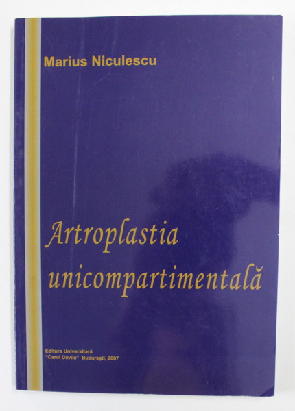 ARTROPLASTIA UNICOMPARTIMENTALA de MARIUS NICULESCU , 2007