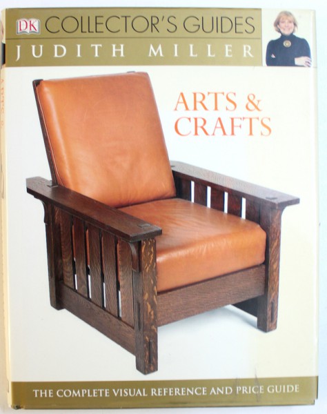 ARTS & CRAFTS  -THE COMPLETE VISUAL REFERENCE AND PRICE GUIDE by JUDITH MILLER , 2005