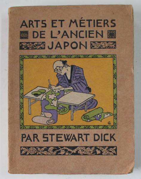 ARTS ET METIERS DE L 'ANCIEN JAPON par STEWART DICK , 1914