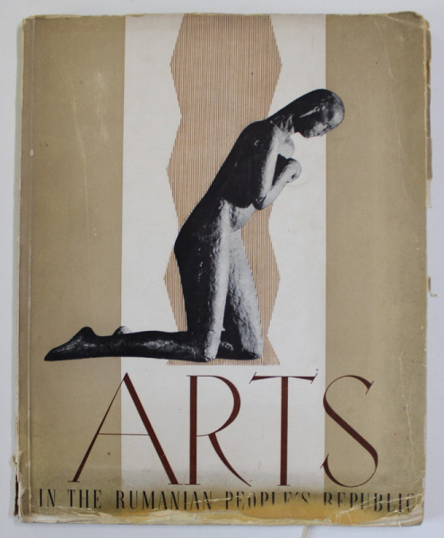 ARTS IN THE RUMANIAN PEOPLE'S REPUBLIC , TEXT IN LIMBA ENGLEZA ,. by GHEORGHE SARU , 1957 , COPERTA CU URME DE UZURA