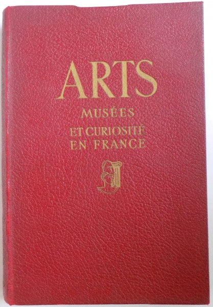 ARTS  MUSEES ET CURIOSITE EN FRANCE , PREMIER EDITION , 1946
