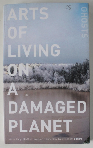 ARTS OF LIVING ON A DAMAGED PLANET by ANNA TSING ...NILS BUBANDT , 2015, TIPARITA FATA / VERSO