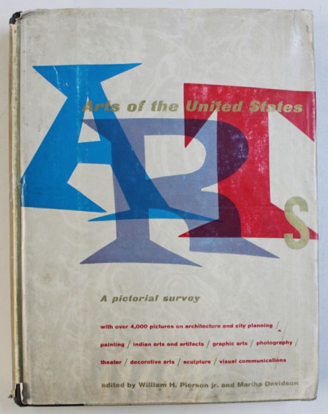 ARTS OF THE UNITED STATES  - A PICTORIAL SURVEY by WILLIAM H . PIERSON and MARTHA DAVIDSON , 1960