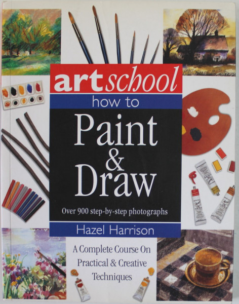 ARTSCHOOL , HOW TO PAINT and DRAW , OVER 900 STEP - BY - STEP PHOTOGRAPHS by HAZEL HARRISON , 2014