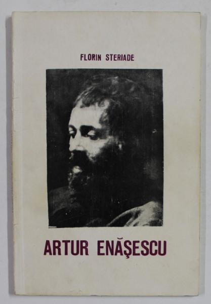 ARTUR ENASESCU 12. I. 1889 - 4. XII . 1942 - CU PRILEJUL A 30 DE ANI DE LA MOARTEA SA de FLORIN STERIADE , 1972