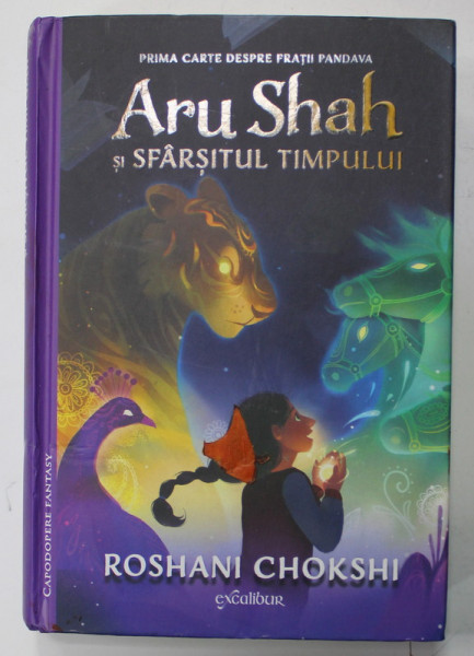 ARU SHAH SI SFARSITUL TIMPULUI de ROSHANI CHOKSHI , PRIMA CARTE DESPRE FRATII PANDAVA , 2019