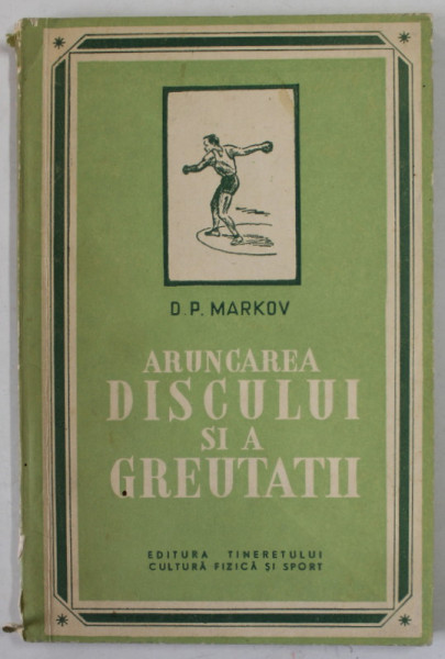 ARUNCAREA DISCULUI SI AGREUTATII ( METODICA ANTRENAMENTULUI) de D.P. MARKOV , 1957