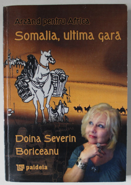 ARZAND PENTRU AFRICA , SOMALIA , ULTIMA GARA , VOLUMUL 3 de DOINA SEVERIN BORICEANU , 2011 , DEDICATIE *