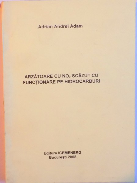 ARZATOARE CU NOx SCAZUT CU FUNCTIONARE PE HIDROCARBURI de ADRIAN ANDREI ADAM, 2008