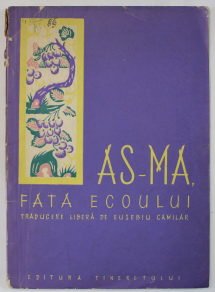 AS - MA , FATA ECOULUI , traducere libera de EUSEBIU CAMILAR , coperta si prezentare grafica de VAL. GRIGORIU , 1955