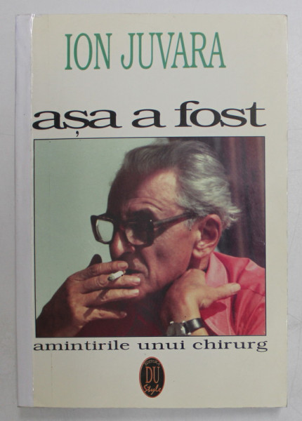 ASA A FOST - AMINTIRILE UNUI CHIRURG de ION JUVARA , 1996 *MICI DEFECTE