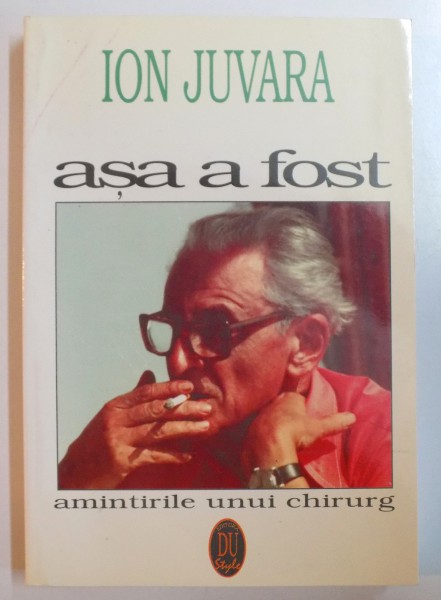 ASA A FOST , AMINTIRILE UNUI CHIURURG de ION JUVARA , 1996