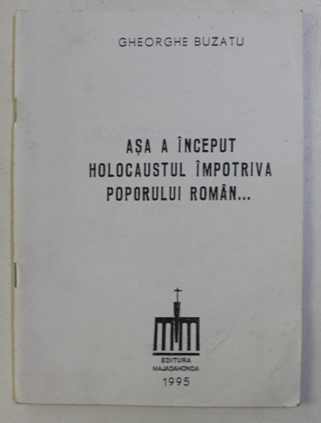 ASA A INCEPUT HOLOCAUSTUL IMPOTRIVA POPORULUI ROMAN de GHEORGHE BUZATU , 1995