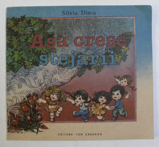 ASA CRESC STEJARII de SILVIA DIMA , ILUSTRATII de VIORICA STEFANESCU , 1991