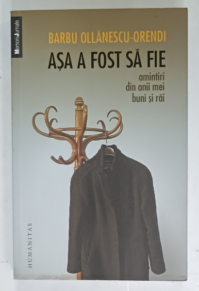 ASA FOST SA FIE , AMINTIRI DIN ANII MEI BUNI SI RAI de BARBU OLANESCU - ORENDI , 2014 , DEDICATIE *