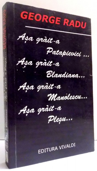 ASA GRAIT-A PATAPIEVICI ... ASA GRAIT-A BLANDIANA ... ASA GRAIT-A MANOLESCU ... ASA GRAIT-A PLESU ... de GEORGE RADU , 2011