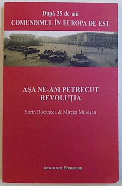 ASA NE-AM PETRECUT REVOLUTIA de SORIN BOCANCEA si MIRCEA MURESAN, 2014