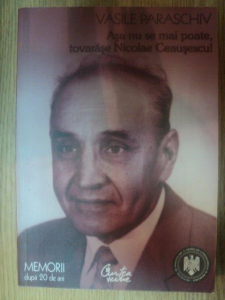 ASA NU SE MAI POATE , TOVARASE NICOLAE CEAUSESCU de VASILE PARASCHIV , 2007