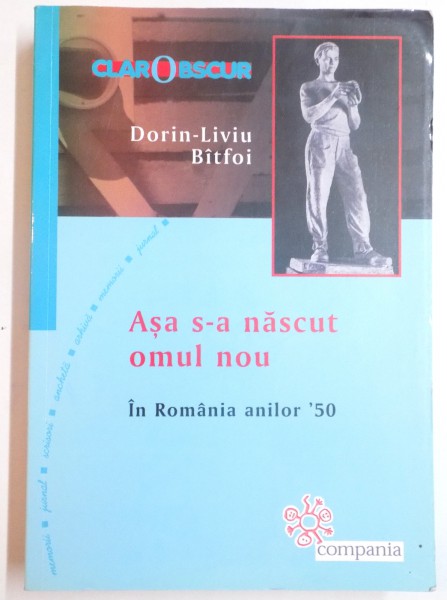 ASA S-A NASCUT OMUL NOU  IN ROMANIA ANILOR '50 de DORIN LIVIU BITFOI , 2012, DEDICATIE*, CONTINE SUBLINIERI IN TEXT