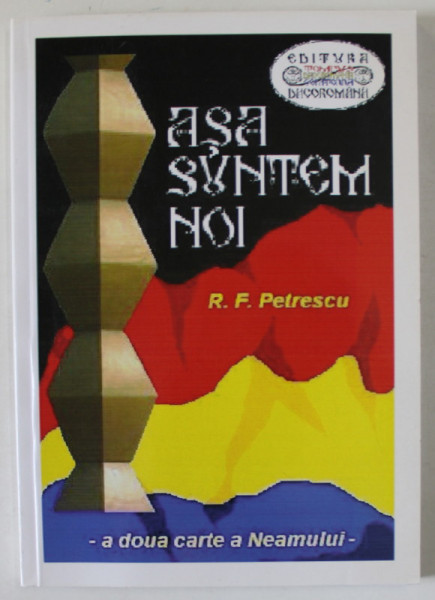 ASA SUNTEM NOI , A DOUA CARTE A NEAMULUI de RAIMOND - FLORIN PETRESCU , 2017