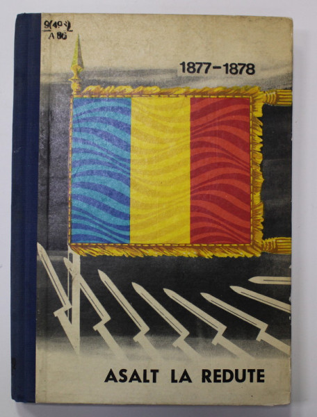 ASALT LA REDUTE - EROI AI RAZBOIULUI PENTRU INDEPENDENTA 1877- 1878 de GH. BEJANCU ...C. OLTEANU , 1969