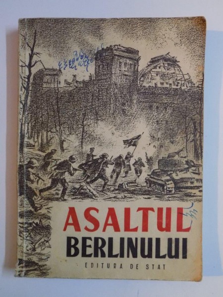 ASALTUL BERLINULUI. AMINTIRI, SCRISORI, JURNALE ALE OSTASILOR CARE AU LUAT PARTE LA ASEDIUL BERLINULUI  1949