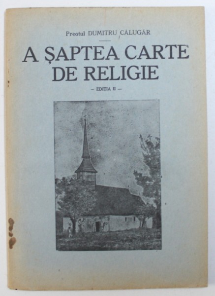 ASAPTEA CARTE DE RELIGIE  - EDITIA II de PREOTUL DUMITRU CALUGAR , 1943