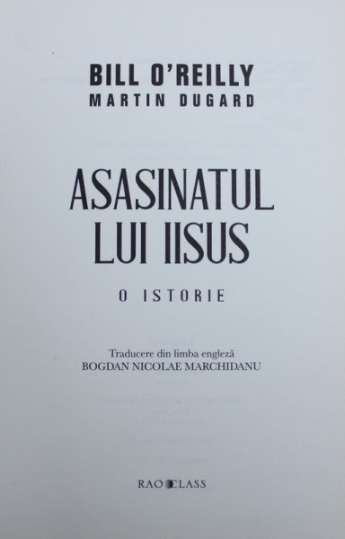 ASASINATUL LUI IISUS - O ISTORIE de BILL O ' REILLY si MARTIN DUGARD , 2014