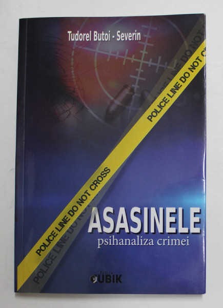 ASASINELE - PSIHOLOGIA CRIMEI de TUDOREL BUTOI - SEVERIN , 2016 , DEDICATIE *