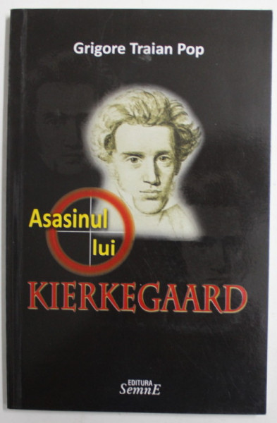 ASASINUL LUI KIERKEGAARD de GRIGORE TRAIAN POP , 2010