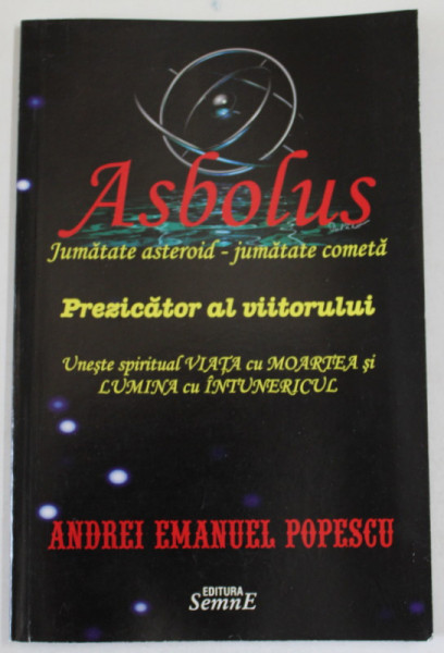 ASBOLUS , JUMATATE ASTEROID - JUMATATE COMETA , PREZICATOR AL VIITORULUI de ANDREI EMANUL POPESCU , 2011