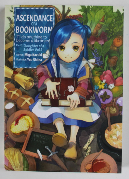 ASCENDANCE OF A BOOKWORM , PART I : DAUGHTER OF A SOLDIER VOL. I  by MIYA KAZUKI , illustrator YOU SHIINA , 2019
