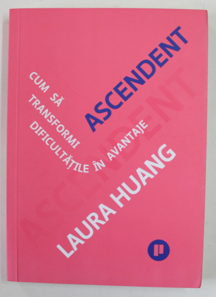 ASCENDENT - CUM SA TRANSFORMI DIFICULTATILE IN AVANTAJE de LAURA HUANG , 2021