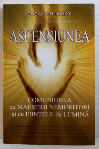 ASCENSIUNEA -  COMUNIUNEA CU MAESTRII NEMURITORI SI CU FIINTELE DE LUMINA de SUSAN SHUMSKY , 2011