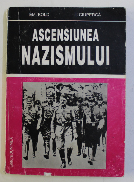 ASCENSIUNEA NAZISMULUI de EM . BOLD si I. CIUPERCA , 1995