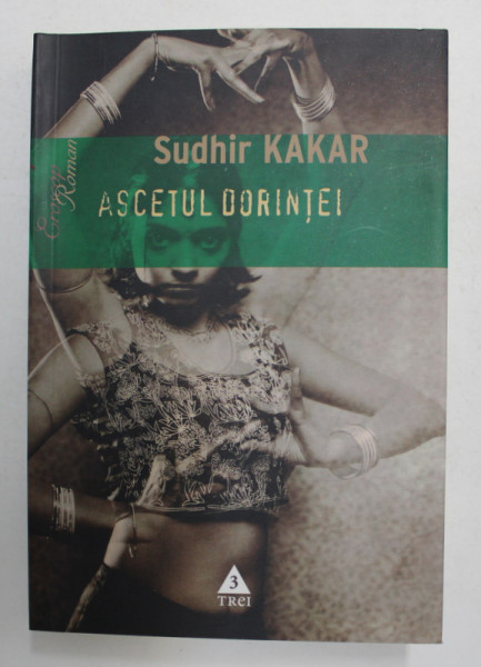 ASCETUL DORINTEI. UN ROMAN DESPRE KAMASUTRA de SUDHIR KAKAR  2007