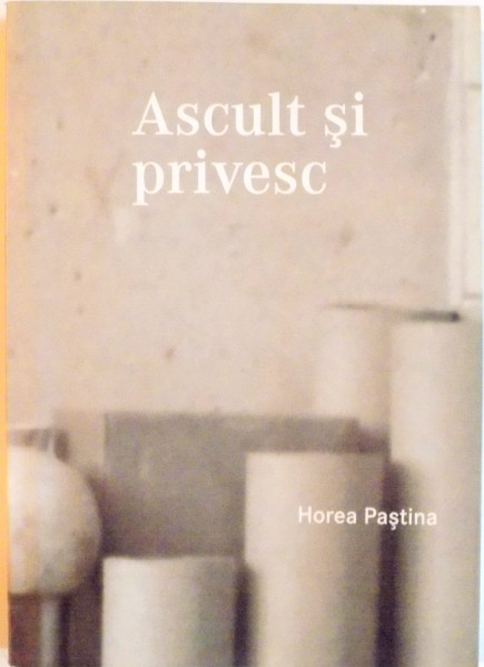 ASCULT SI PRIVESC de HOREA PASTINA, 2010