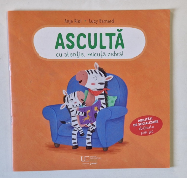 ASCULTA CU ATENTIE, MICUTA ZEBRA! text si ilustratii de ANJA KIEL si LUCY BARNARD , 2025