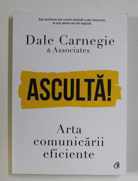 ASCULTA ! de DALE CARNEGIE , ARTA COMUNICARII EFICIENTE , 2021