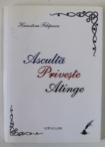 ASCULTA , PRIVESTE , ATINGE de HRISOSTOM FILIPESCU , 2015