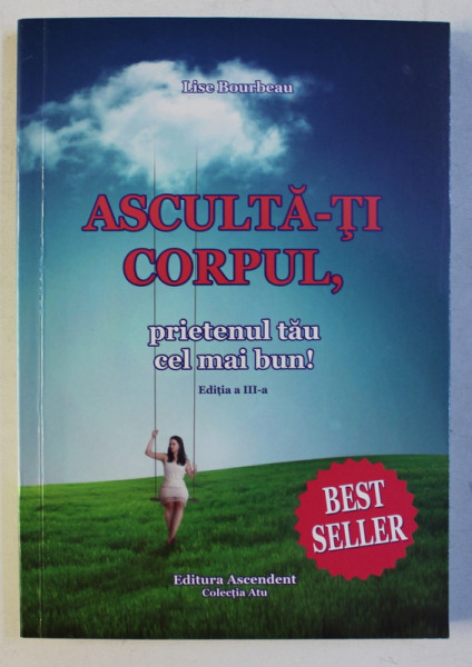 ASCULTA - TI CORPUL , PRIETENUL TAU CEL MAI BUN !  EDITIA A III - A de LISE BOURBEAU , 2017