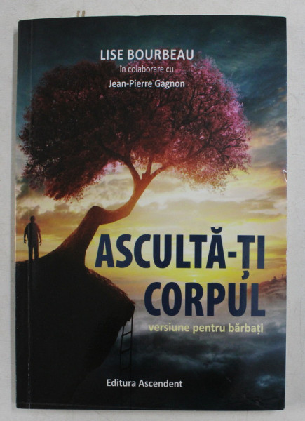 ASCULTA - TI CORPUL - VERSIUNE PENTRU BARBATI de LISE BOURBEAU in colaborare cu JEAN - PIERRE GAGNON , 2017