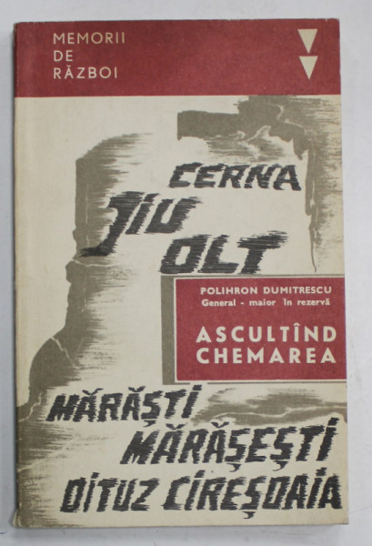 ASCULTAND CHEMAREA ( AMINTIRI DIN PRIMUL RAZBOI MONDIAL ) de POLIHRON DUMITRESCU , 1968