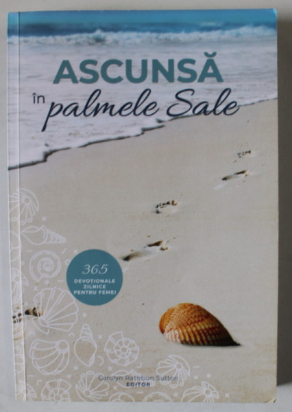 ASCUNSA IN PALMELE SALE , 365 DEVOTIONALE ZILNICE PENTRU FEMEI , editor CAROLYN RATHBUN SUTTON , 2021