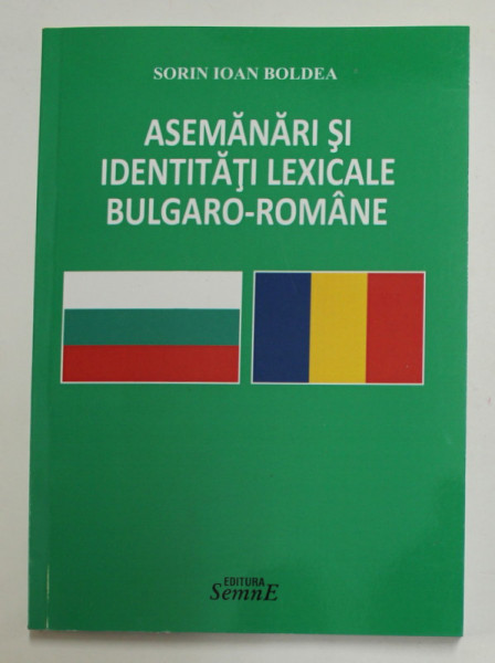 ASEMANARI SI IDENTITATI BULGARO - ROMANE de IOAN SORIN BOLDEA , 2017