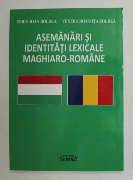 ASEMANARI SI IDENTITATI LEXICALE MAGHIARO - ROMANE de SORIN IOAN BOLDEA si VENERA DOMNITA BOLDEA , 2017
