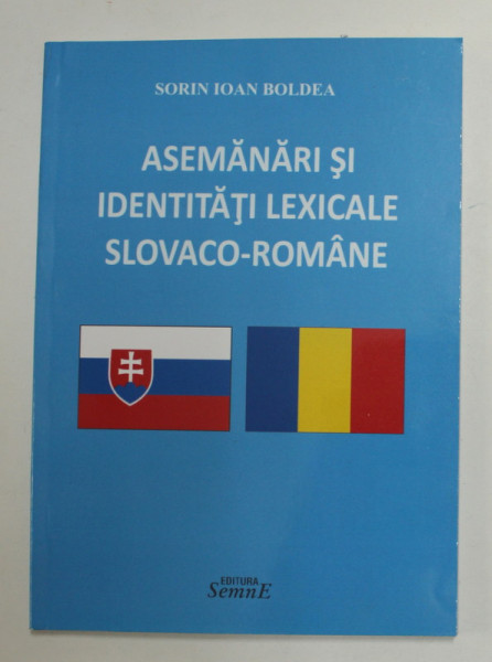 ASEMANARI SI IDENTITATI LEXICALE SLOVACO - ROMANE de SORIN IOAN BOLDEA , 2018