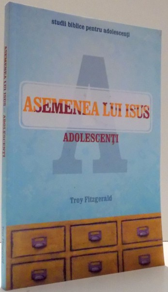 ASEMENEA LUI ISUS , ADOLESCENTI de TROY FITZGERALD , 2014