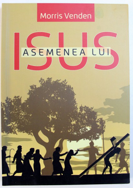 ASEMENEA LUI ISUS de MORRIS VENDEN , 2016