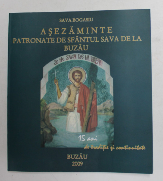 ASEZAMINTE PATRONATE DE SFANTUL SAVA DE LA BUZAU de SAVA BOGASIU , 2009